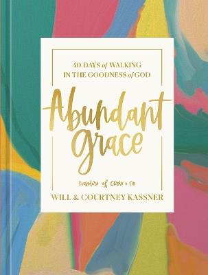 Abundant Grace: 40 Days of Walking in the Goodness of God: A Devotional - Will Kassner,Courtney Kassner - cover