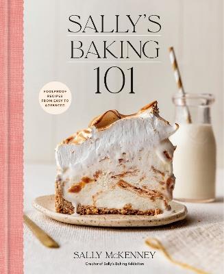 Sally's Baking 101: Foolproof Recipes from Easy to Advanced - Sally McKenney - cover