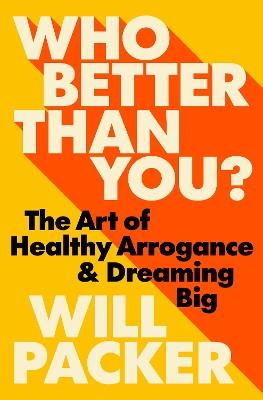 Who Better Than You?: The Art of Healthy Arrogance & Dreaming Big - Will Packer - cover