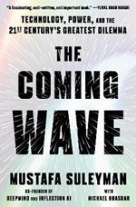 The Coming Wave: Technology, Power, and the Twenty-first Century's Greatest Dilemma