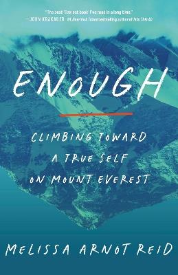 Enough: Climbing Toward a True Self on Mount Everest - Melissa Arnot Reid - cover