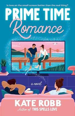 Prime Time Romance: A Novel - Kate Robb - cover