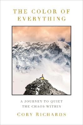 The Color of Everything: A Journey to Quiet the Chaos Within - Cory Richards - cover