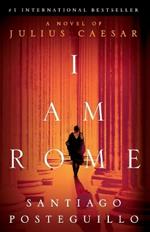 I Am Rome: A Novel