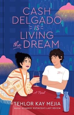 Cash Delgado Is Living the Dream: A Novel - Tehlor Kay Mejia - cover