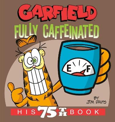 Garfield Fully Caffeinated: His 75th Book - Jim Davis - cover