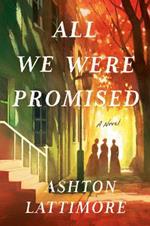 All We Were Promised: A Novel