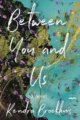 Between You and Us: A Novel - Kendra Broekhuis - cover