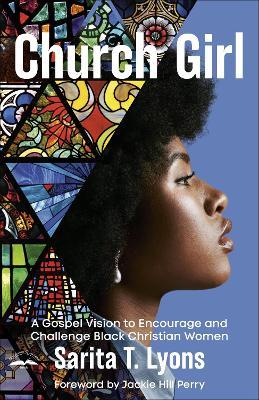 Church Girl: A Gospel Vision to Encourage and Challenge Black Christian Women - Sarita T. Lyons - cover