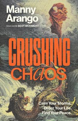 Crushing Chaos: Calm Your Storms. Order Your Life. Find Your Peace. - Manny Arango - cover