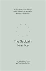 The Sabbath Practice: A Four-Session Companion Guide to Help You Stop, Rest, Delight, and Worship