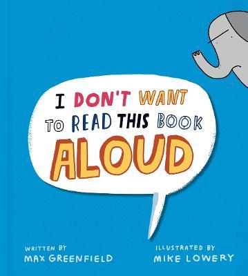 I Don't Want to Read This Book Aloud - Max Greenfield - cover