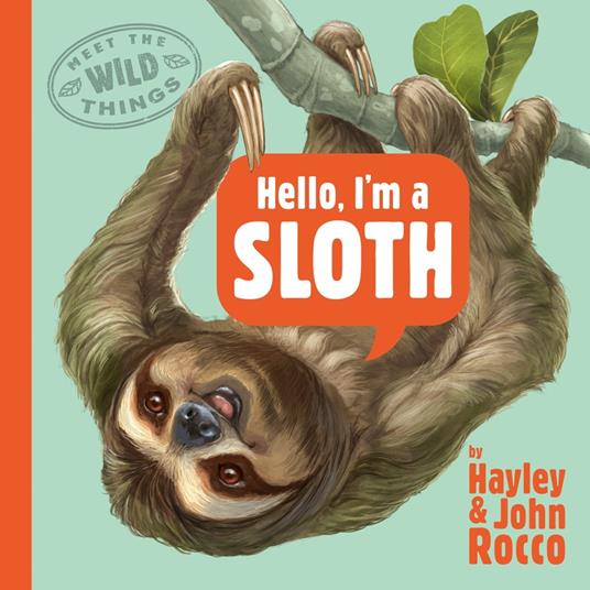 Hello, I'm a Sloth (Meet the Wild Things, Book 1) - Hayley Rocco,John Rocco - ebook