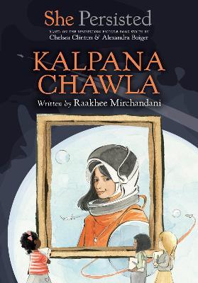 She Persisted: Kalpana Chawla - Raakhee Mirchandani,Chelsea Clinton - cover