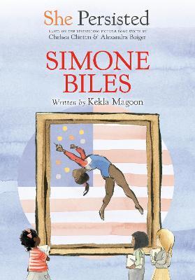 She Persisted: Simone Biles - Kekla Magoon,Chelsea Clinton - cover