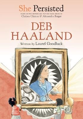 She Persisted: Deb Haaland - Laurel Goodluck,Chelsea Clinton - cover