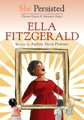 She Persisted: Ella Fitzgerald - Andrea Davis Pinkney,Chelsea Clinton - cover