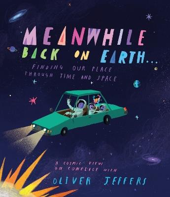 Meanwhile Back on Earth . . .: Finding Our Place Through Time and Space - Oliver Jeffers - cover