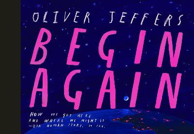 Begin Again: How We Got Here and Where We Might Go - Our Human Story. So Far. - Oliver Jeffers - cover