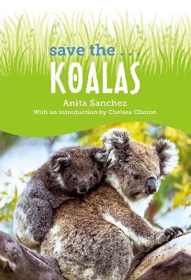 Save the... Koalas - Anita Sanchez,Chelsea Clinton - cover