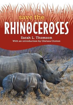 Save the... Rhinoceroses - Sarah L. Thomson,Chelsea Clinton - cover
