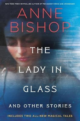 The Lady In Glass And Other Stories - Anne Bishop - cover