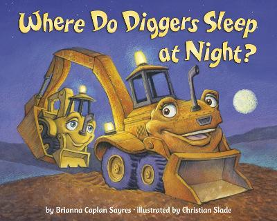 Where Do Diggers Sleep at Night? - Brianna Caplan Sayres,Christian Slade - cover