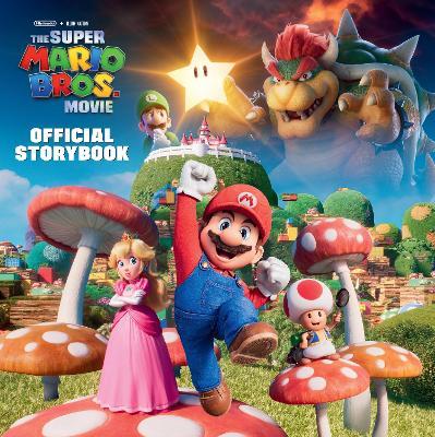 Nintendo and Illumination present The Super Mario Bros. Movie Official Storybook - Michael Moccio - cover