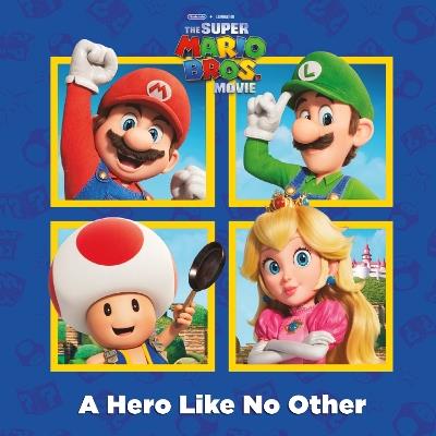 A A Hero Like No Other (Nintendo and Illumination present The Super Mario Bros. Movie) - Random House - cover