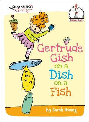 Gertrude Gish on a Dish on a Fish: A Seuss Studios Book - Sarah Hwang - cover