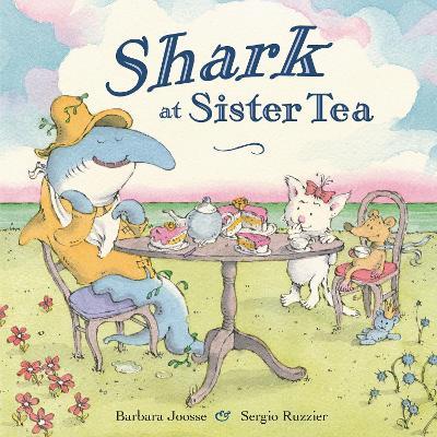 Shark at Sister Tea - Barbara Joosse,Sergio Ruzzier - cover