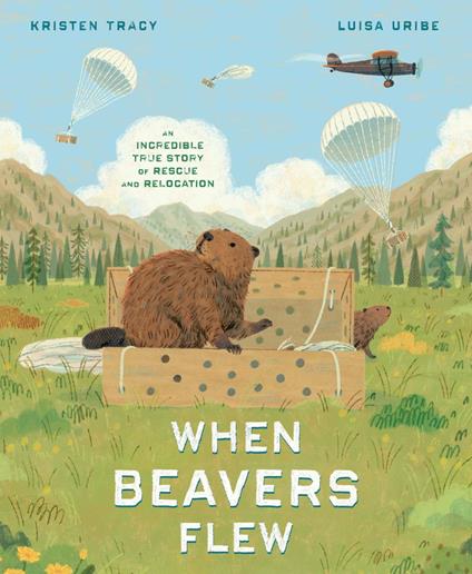 When Beavers Flew - Kristen Tracy,Luisa Uribe - ebook