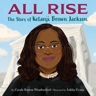 All Rise: The Story of Ketanji Brown Jackson - Carole Boston Weatherford,Ashley Evans - cover