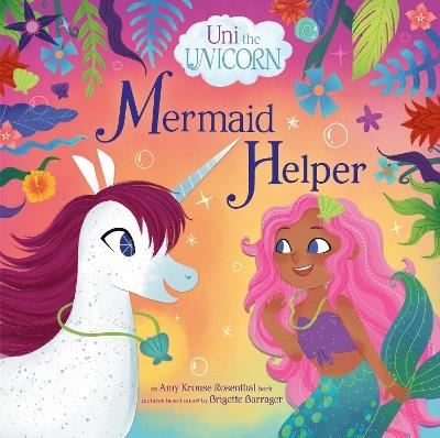 Uni the Unicorn: Mermaid Helper - Amy Krouse Rosenthal - cover