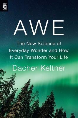 Awe: The New Science of Everyday Wonder and How It Can Transform Your Life - Dacher Keltner - cover