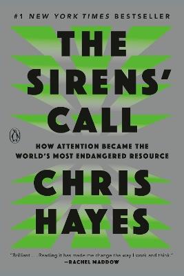 The Sirens' Call: How Attention Became the World's Most Endangered Resource - Chris Hayes - cover