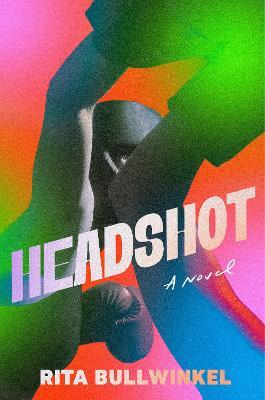 Headshot: A Novel - Rita Bullwinkel - cover