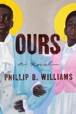 Ours: A Novel - Phillip B. Williams - cover