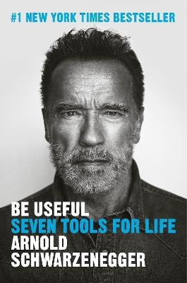 Be Useful: Seven Tools for Life - Arnold Schwarzenegger - cover