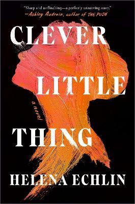 Clever Little Thing: A Novel - Helena Echlin - cover