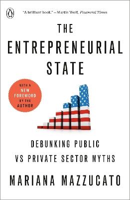 The Entrepreneurial State: Debunking Public vs Private Sector Myths - Mariana Mazzucato - cover