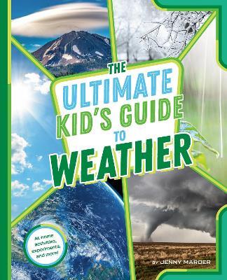 The Ultimate Kid's Guide to Weather: At-Home Activities, Experiments, and More! - Jenny Marder - cover
