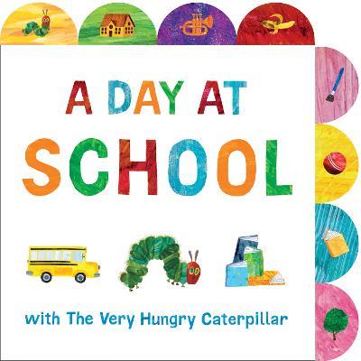 A Day at School with The Very Hungry Caterpillar: A Tabbed Board Book - Eric Carle - cover