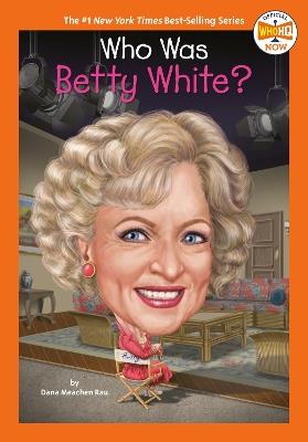 Who Was Betty White? - Dana Meachen Rau,Who HQ - cover