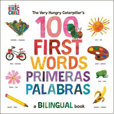 The Very Hungry Caterpillar's First 100 Words / Primeras 100 palabras: A Spanish-English Bilingual Book - Eric Carle - cover