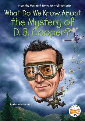 What Do We Know About the Mystery of D. B. Cooper? - Kirsten Anderson,Who HQ - cover
