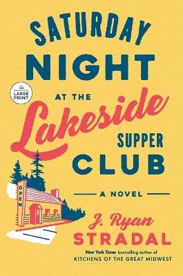 Saturday Night at the Lakeside Supper Club: A Novel - J. Ryan Stradal - cover