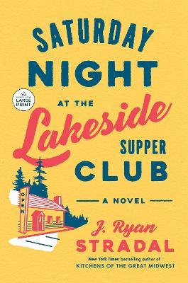 Saturday Night at the Lakeside Supper Club: A Novel - J. Ryan Stradal - cover