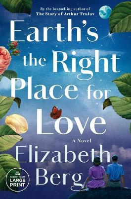 Earth's the Right Place for Love: A Novel - Elizabeth Berg - cover