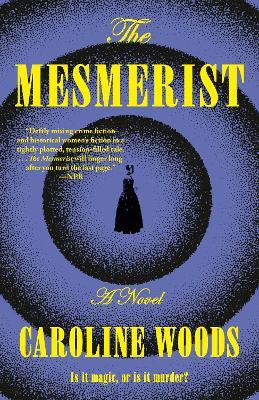 The Mesmerist: A Novel - Caroline Woods - cover